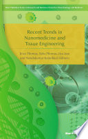 Recent trends in nanomedicine and tissue engineering /