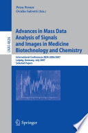 Advances in mass data analysis of signals and images in medicine, biotechnology, and chemistry : international conferences, MDA 2006/2007, Leipzig, Germany, July 18, 2007 :  selected papers /