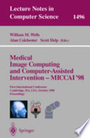 Medical image computing and computer-assisted intervention--MICCAI '98 : first international conference, Cambridge, MA, USA, October 11-13, 1998 : proceedings /