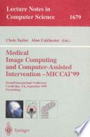 Medical image computing and computer-assisted intervention--MICCAI '99 : second international conference, Cambridge, UK, September 19-22, 1999 proceedings /