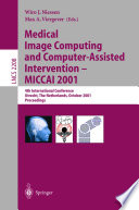 Medical image computing and computer-assisted intervention-MICCAI 2001 : 4th International Conference, Utrecht, The Netherlands, October 14-17, 2001 : proceedings /
