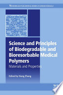 Science and principles of biodegradable and bioresorbable medical polymers : materials and properties /