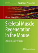 Skeletal Muscle Regeneration in the Mouse : Methods and Protocols /