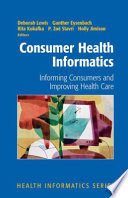 Consumer health informatics : informing consumers and improving health care /