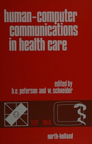 Human-computer communications in health care : proceedings of the IFIP-IMIA Second Stockholm Conference on Communication in Health Care, Stockholm, Sweden, 10-14 June, 1985 /