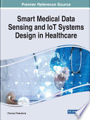 Smart medical data sensing and IoT systems design in healthcare /