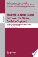 Medical content-based retrieval for clinical decision support : first MICCAI international workshop, MCBR-CDS 2009, London, UK, September 20, 2009 : revised selected papers /