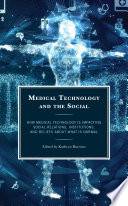 Medical technology and the social : how medical technology is impacting social relations, institutions, and beliefs about what is normal /