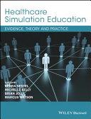 Healthcare simulation education : evidence, theory & practice /