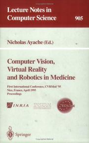 Computer vision, virtual reality and robotics in medicine : First International Conference, CVRMed '95, Nice, France, April 3-6, 1995 : proceedings /