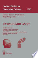 CVRMed-MRCAS '97 : First Joint Conference Computer Vision, Virtual Reality and Robotics in Medicine and Medical Robotics and Computer-Assisted Surgery, Grenoble, France, March 19-22, 1997 : proceedings /