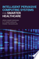 Intelligent pervasive computing systems for smarter healthcare /