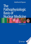 The pathophysiologic basis of nuclear medicine /