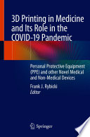 3D Printing in Medicine and Its Role in the COVID-19 Pandemic  : Personal Protective Equipment (PPE) and other Novel Medical and Non-Medical Devices /