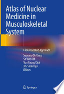 Atlas of Nuclear Medicine in Musculoskeletal System : Case-Oriented Approach /