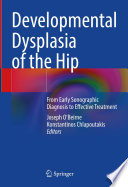Developmental Dysplasia of the Hip : From Early Sonographic Diagnosis to Effective Treatment /