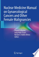 Nuclear Medicine Manual on Gynaecological Cancers and Other Female Malignancies /