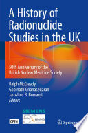 A History of Radionuclide Studies in the UK : 50th Anniversary of the British Nuclear Medicine Society /