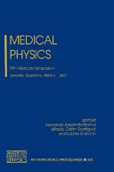 Medical physics : fifth Mexican symposium, Juriquilla, Querétaro, México, 21-23 March 2001 /