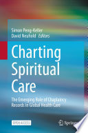 Charting Spiritual Care : The Emerging Role of Chaplaincy Records in Global Health Care /