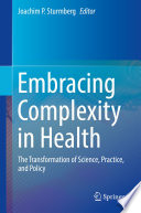Embracing Complexity in Health : The Transformation of Science, Practice, and Policy /