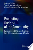 Promoting the Health of the Community  : Community Health Workers Describing Their Roles, Competencies, and Practice /