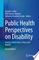 Public Health Perspectives on Disability : Science, Social Justice, Ethics, and Beyond /