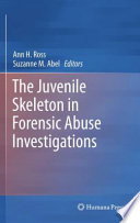 The juvenile skeleton in forensic abuse investigations /