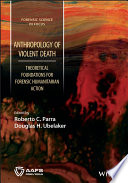 Anthropology of violent death : theoretical foundations for forensic humanitarian action /