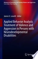 Applied Behavior Analysis Treatment of Violence and Aggression in Persons with Neurodevelopmental Disabilities  /