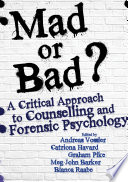 Mad or bad? : a critical approach to counselling and forensic psychology /
