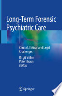 Long-Term Forensic Psychiatric Care : Clinical, Ethical and Legal Challenges /