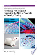 Reducing, refining and replacing the use of animals in toxicity testing /