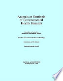 Animals as sentinels of environmental health hazards : Committee on Animals as Monitors of Environmental Hazards, Board on Environmental Studies and Toxicology, Commission on Life Sciences, National Research Council.
