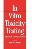 In vitro toxicity testing : applications to safety evaluation /