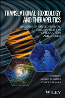 Translational toxicology and therapeutics : windows of developmental susceptibility in reproduction and cancer /