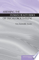 Assessing the human health risks of trichloroethylene : key scientific issues /