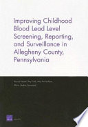 Improving childhood blood lead level screening, reporting, and surveillance in Allegheny County, Pennsylvania /