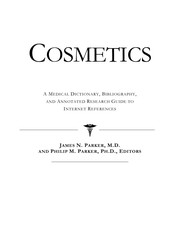 Cosmetics : a medical dictionary, bibliography and annotated research guide to Internet references /