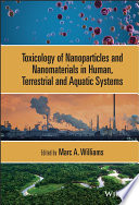 Toxicology of nanoparticles and nanomaterials in human, terrestrial and aquatic systems /