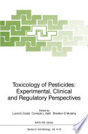 Toxicology of pesticides : experimental, clinical, and regulatory perspectives /
