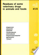 Residues of some veterinary drugs in animals and foods : monographs prepared by the thirty-eighth Meeting of the Joint FAO/WHO Expert Committee on Food Additives, Rome, 22-31 January 1991.