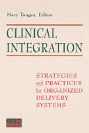 Clinical integration : strategies and practices for organized delivery systems /