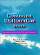 Changing the U.S. health care system : key issues in health services, policy, and management /