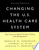 Changing the U.S. health care system : key issues in health services, policy, and management /