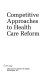 Competitive approaches to health care reform /