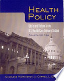 Health policy : crisis and reform in the U. S. health care delivery system /