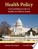 Health policy : crisis and reform in the U.S. health care delivery system /