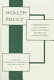 Health policy : understanding our choices from national reform to market forces /