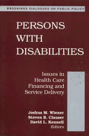 Persons with disabilities : issues in health care financing and service delivery /